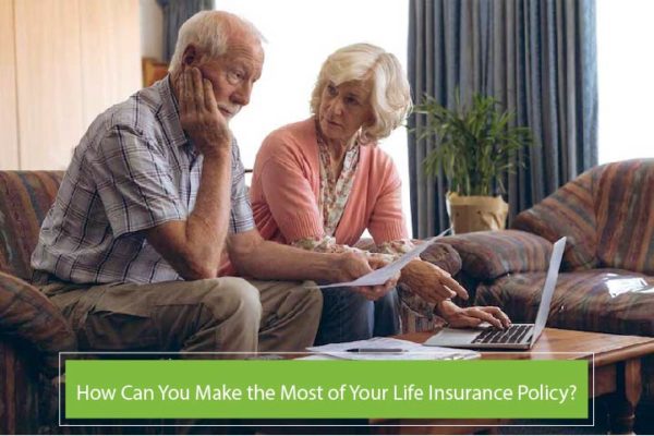 How Can You Make the Most of Your Life Insurance Policy?