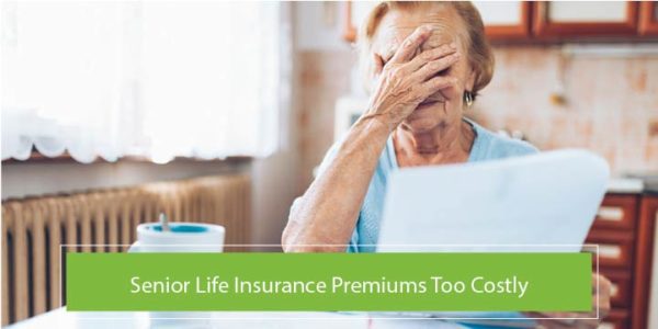 Senior Life Insurance Premiums Too Costly