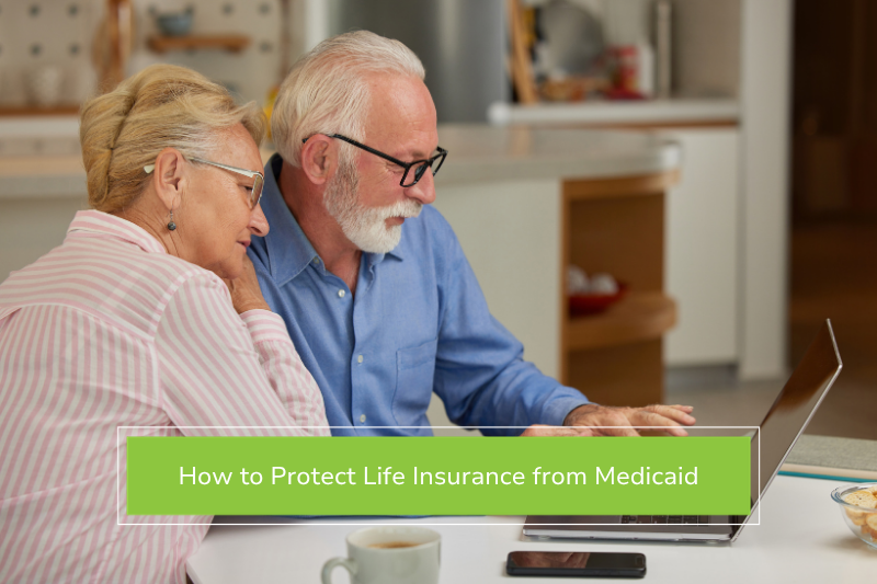 How to Protect Life Insurance from Medicaid