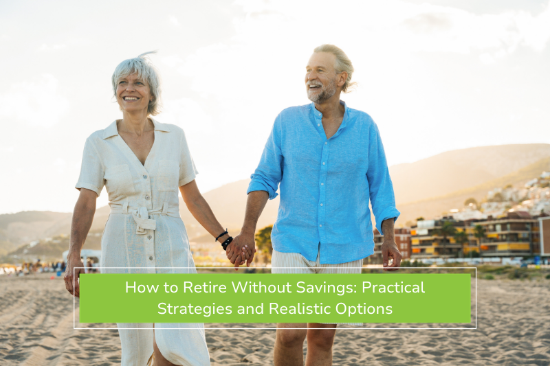 How to Retire Without Savings: Practical Strategies and Realistic Options