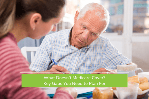What Doesn’t Medicare Cover? Key Gaps You Need to Plan For